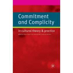 Commitment and Complicity in Cultural Theory and Practice