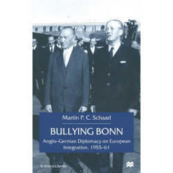 Bullying Bonn: Anglo-German Diplomacy on European Integration, 1955–61