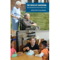 The Crisis of Caregiving: Social Welfare Policy in the United States