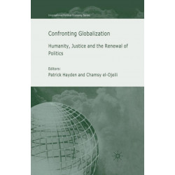 Confronting Globalization: Humanity, Justice and the Renewal of Politics