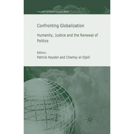 Confronting Globalization: Humanity, Justice and the Renewal of Politics