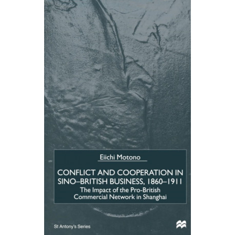 Conflict and Cooperation in Sino-British Business, 1860–1911: The Impact of the Pro-British Commercial Network in Shanghai