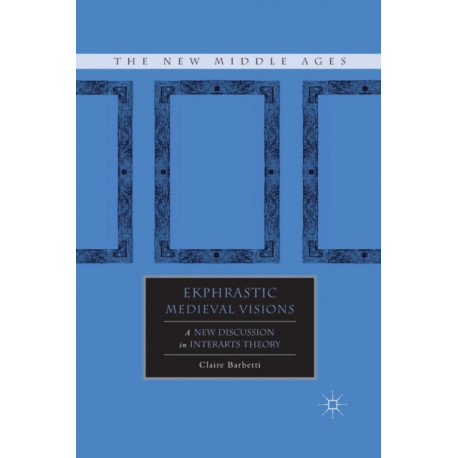 Ekphrastic Medieval Visions: A New Discussion in Interarts Theory