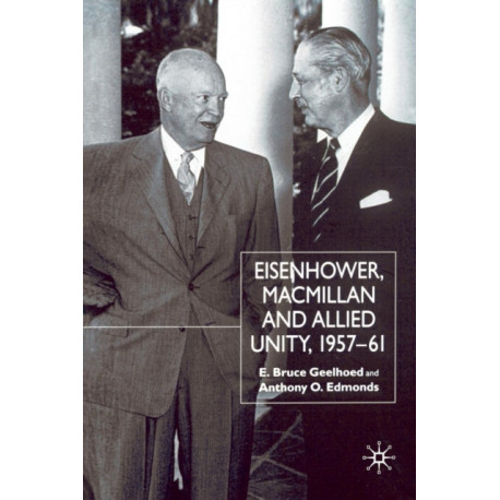 Eisenhower, Macmillan and Allied Unity, 1957–1961