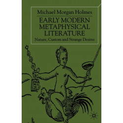 Early Modern Metaphysical Literature: Nature, Custom and Strange Desires