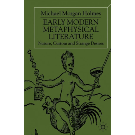 Early Modern Metaphysical Literature: Nature, Custom and Strange Desires