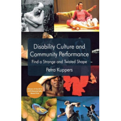 Disability Culture and Community Performance: Find a Strange and Twisted Shape