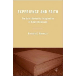 Experience and Faith: The Late-Romantic Imagination of Emily Dickinson
