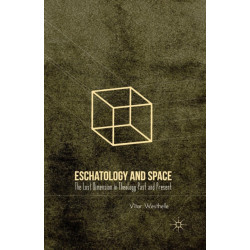 Eschatology and Space: The Lost Dimension in Theology Past and Present