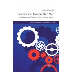 Fascists and Honourable Men: Contingency and Choice in French Politics, 1918-45