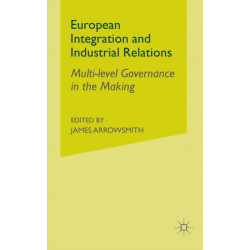 European Integration and Industrial Relations: Multi-Level Governance in the Making