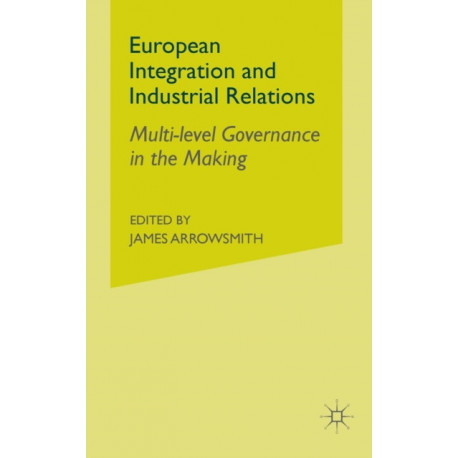 European Integration and Industrial Relations: Multi-Level Governance in the Making