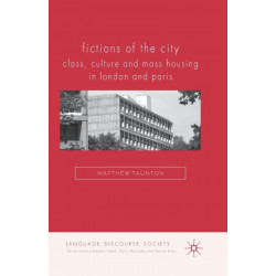Fictions of the City: Class, Culture and Mass Housing in London and Paris