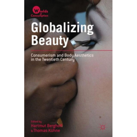 Globalizing Beauty: Consumerism and Body Aesthetics in the Twentieth Century