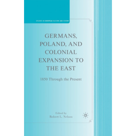 Germans, Poland, and Colonial Expansion to the East: 1850 Through the Present