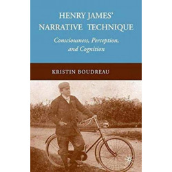 Henry James' Narrative Technique: Consciousness, Perception, and Cognition