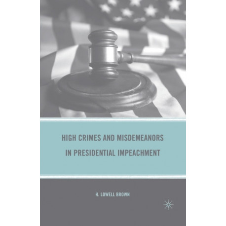 High Crimes and Misdemeanors in Presidential Impeachment