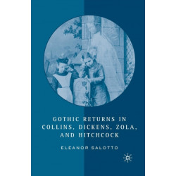 Gothic Returns in Collins, Dickens, Zola, and Hitchcock