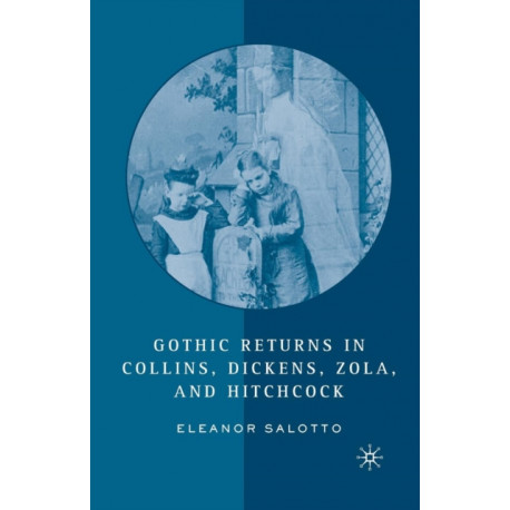 Gothic Returns in Collins, Dickens, Zola, and Hitchcock
