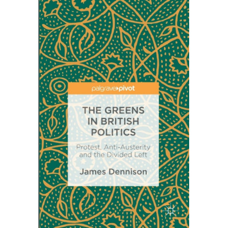 The Greens in British Politics: Protest, Anti-Austerity and the Divided Left