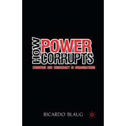 How Power Corrupts: Cognition and Democracy in Organisations