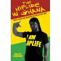 The Hiplife in Ghana: West African Indigenization of Hip-Hop