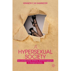 A Hypersexual Society: Sexual Discourse, Erotica, and Pornography in America Today