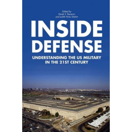 Inside Defense: Understanding the U.S. Military in the 21st Century