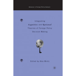 Integrating Cognitive and Rational Theories of Foreign Policy Decision Making: The Polyheuristic Theory of Decision