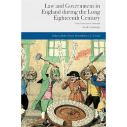 Law and Government in England during the Long Eighteenth Century: From Consent to Command