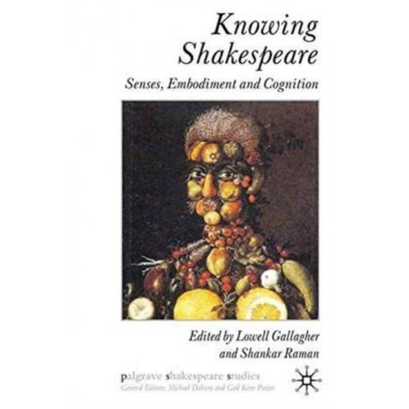 Knowing Shakespeare: Senses, Embodiment and Cognition