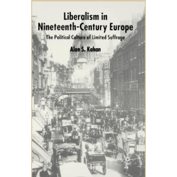 Liberalism in Nineteenth Century Europe: The Political Culture of Limited Suffrage