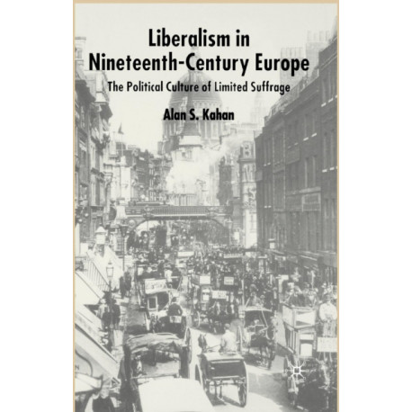 Liberalism in Nineteenth Century Europe: The Political Culture of Limited Suffrage