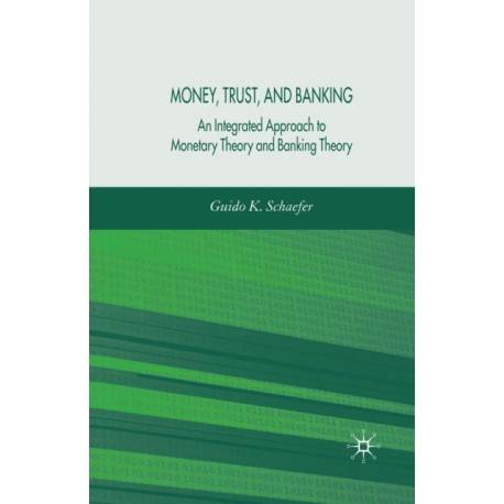 Money, Trust, and Banking: An Integrated Approach to Monetary Theory and Banking Theory