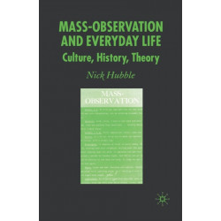 Mass Observation and Everyday Life: Culture, History, Theory
