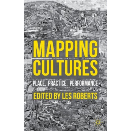Mapping Cultures: Place, Practice, Performance
