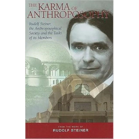 The Karma of Anthroposophy: Rudolf Steiner, the Anthroposophical Society and the Tasks of Its Members
