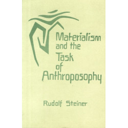 Materialism and the Task of Anthroposophy: Seventeen Lectures Given in Dornach Between April 2 and June 5, 1921