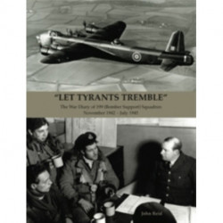 "Let Tyrants Tremble": The War Diary of 199 (Bomber Support) Squadron November 1942 - July 1945