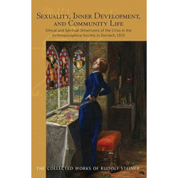 Sexuality, Inner Development, and Community Life: Ethical and Spiritual Dimensions of the Crisis in the Anthroposophical Society in Dornach, 1915 (Cw 253) Volume 253