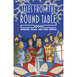 The Legends of King Arthur: Merlin, Magic, and Dragons