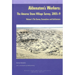 Akhenaten's Workers: The Amarna Stone Village Survey, 2005-9, Volume I: The Survey, Excavations and Architecture