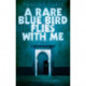 A Rare Blue Bird Flies with Me: A Novel