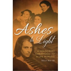 Ashes to Light: A Holocaust Childhood to a Life in Music