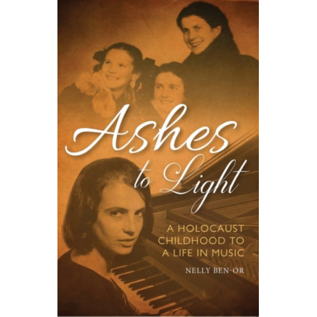 Ashes to Light: A Holocaust Childhood to a Life in Music