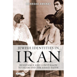 Jewish Identities in Iran: Resistance and Conversion to Islam and the Baha'i Faith
