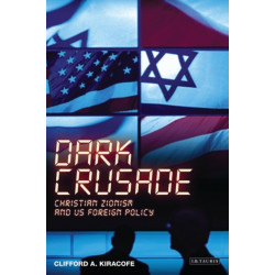 Dark Crusade: Christian Zionism and US Foreign Policy