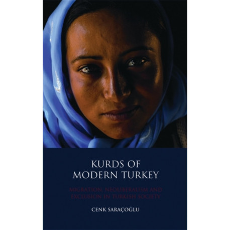 Kurds of Modern Turkey: Migration, Neoliberalism and Exclusion in Turkish Society