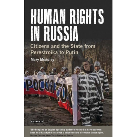 Human Rights in Russia: Citizens and the State from Perestroika to Putin