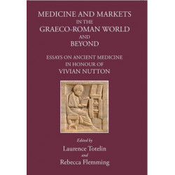 Medicine and Markets in the Graeco-Roman World and Beyond: Essays on Ancient Medicine in Honour of Vivian Nutton